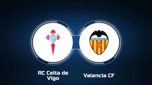 Nhận định Celta Vigo vs Valencia