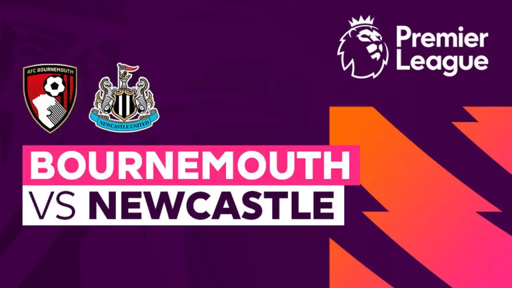 Nhận định,soi kèo kết quả, dự đoán tỷ số giữa Bournemouth vs Newcastle