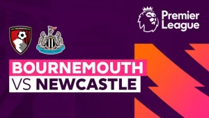 Nhận định,soi kèo kết quả, dự đoán tỷ số giữa Bournemouth vs Newcastle