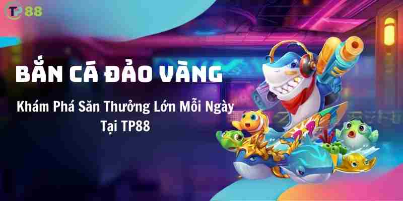 kham-pha-ban-ca-dao-vang-san-thuong-lon-moi-ngay-tai-tp88