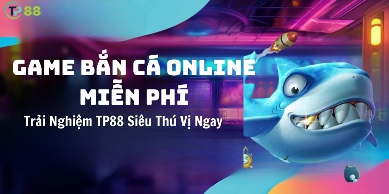 game-ban-ca-online-mien-phi-trai-nghiem-tp88-sieu-thu-vi-ngay