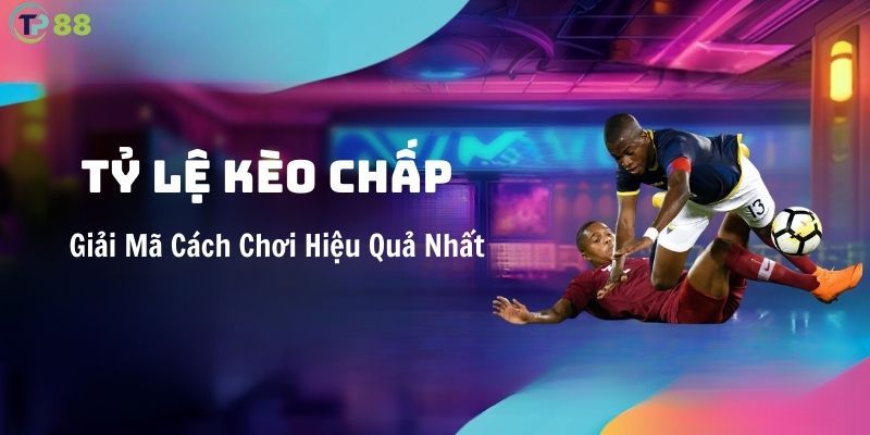 ty-le-keo-chap-giai-ma-cach-choi-tai-tp88-hieu-qua-nhat