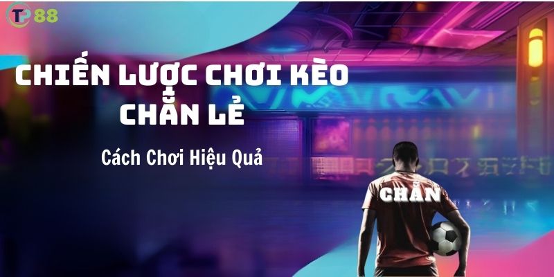 chien-luoc-choi-keo-chan-le-hieu-qua-tai-tp88