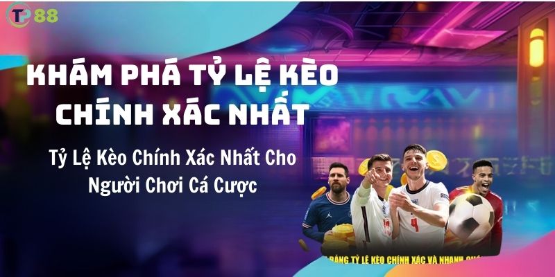 kham-pha-ty-le-keo-chinh-xac-nhat-cho-nguoi-choi-ca-cuoc-tp88