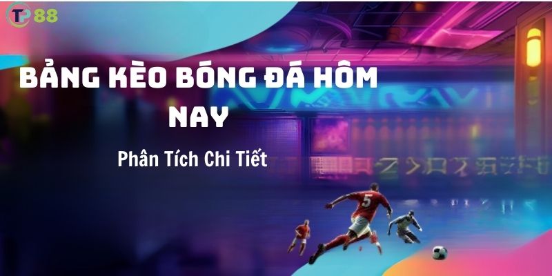 bang-keo-bong-da-hom-nay-nhan-ngay-tp88-phan-tich-chi-tiet